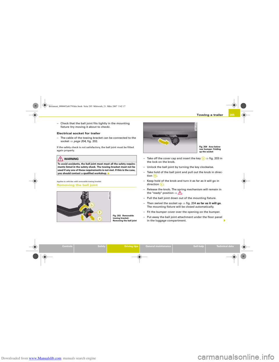 AUDI S5 2008 8T / 1.G Owners Manual Downloaded from www.Manualslib.com manuals search engine Towing a trailer205
Controls
Safety
Driving tips
General maintenance
Self-help
Technical data
– Check that the ball joint fits tightly in the