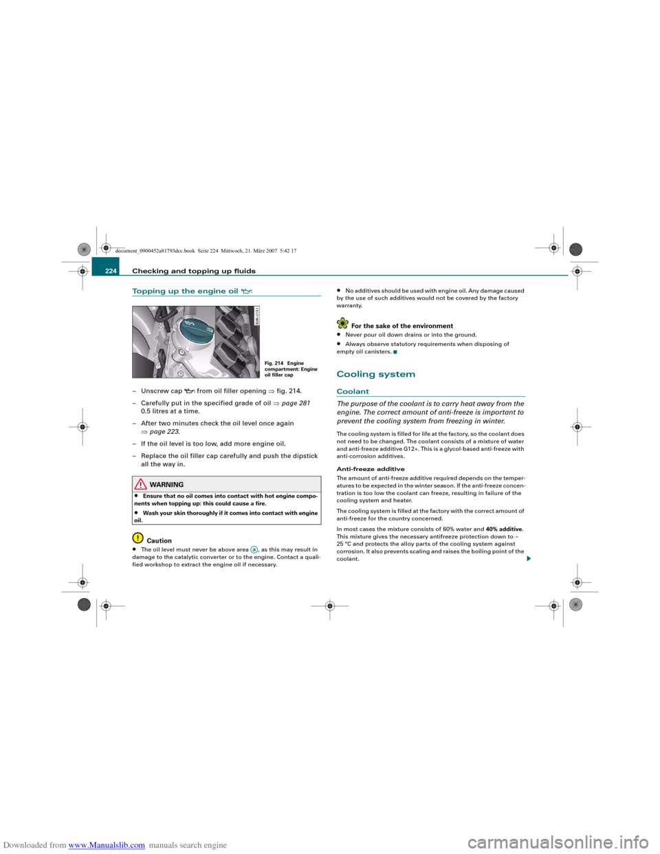 AUDI S5 2008 8T / 1.G User Guide Downloaded from www.Manualslib.com manuals search engine Checking and topping up fluids 224Topping up the engine oil 

–Unscrew cap 

 from oil filler opening ⇒fig. 214.
– Carefully put in