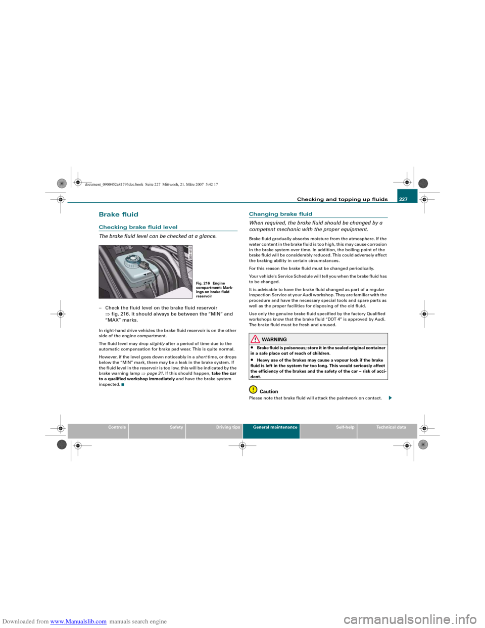 AUDI S5 2008 8T / 1.G User Guide Downloaded from www.Manualslib.com manuals search engine Checking and topping up fluids227
Controls
Safety
Driving tips
General maintenance
Self-help
Technical data
Brake fluidChecking brake fluid lev