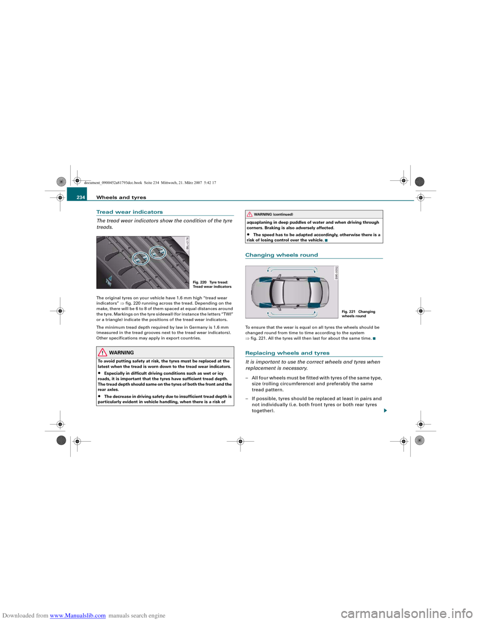AUDI S5 2008 8T / 1.G Owners Manual Downloaded from www.Manualslib.com manuals search engine Wheels and tyres 234Tread wear indicators
The tread wear indicators show the condition of the tyre
treads.The original tyres on your vehicle h AUDI S5 2008 8T / 1.G Owners Manual Downloaded from www.Manualslib.com manuals search engine Wheels and tyres 234Tread wear indicators
The tread wear indicators show the condition of the tyre
treads.The original tyres on your vehicle h