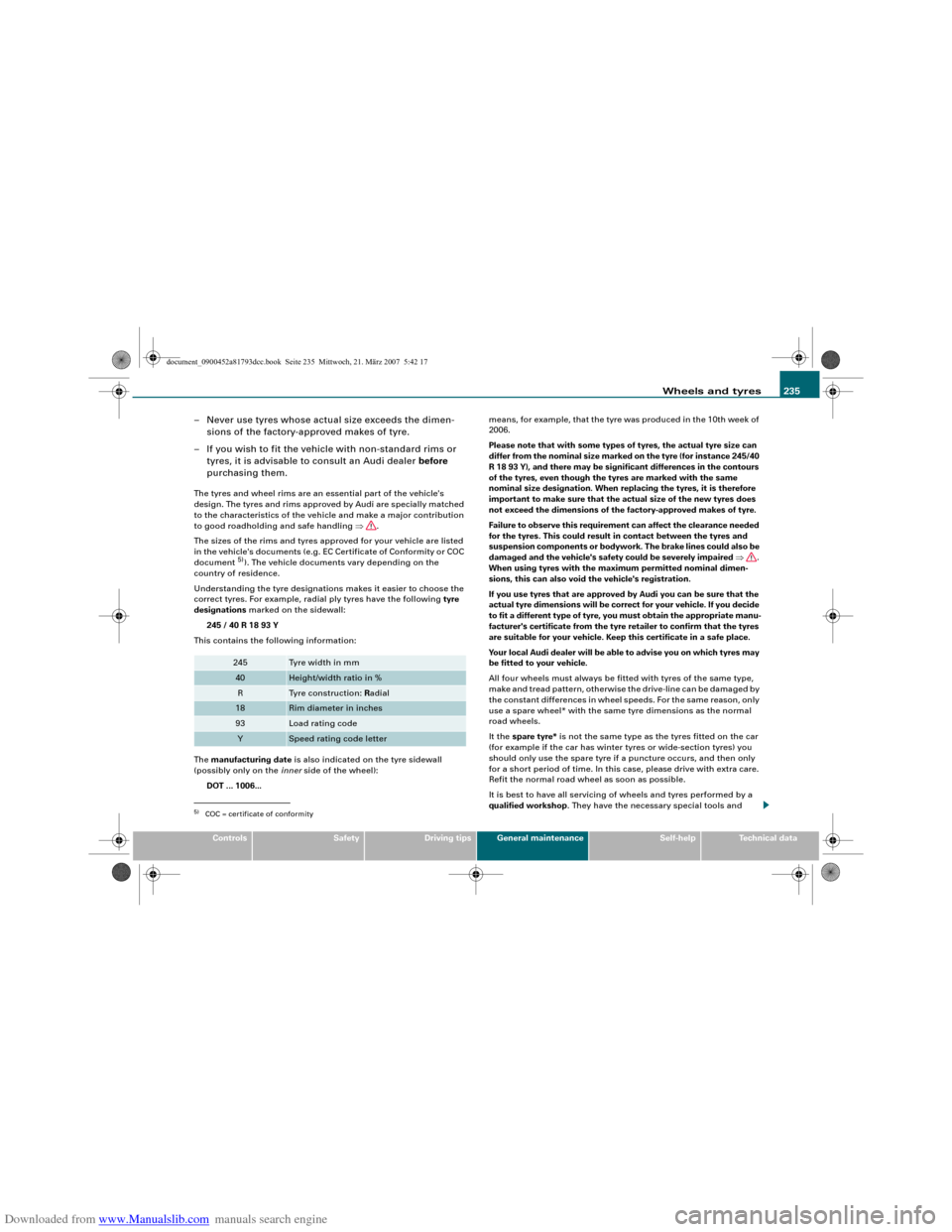 AUDI S5 2008 8T / 1.G Owners Manual Downloaded from www.Manualslib.com manuals search engine Wheels and tyres235
Controls
Safety
Driving tips
General maintenance
Self-help
Technical data
– Never use tyres whose actual size exceeds the