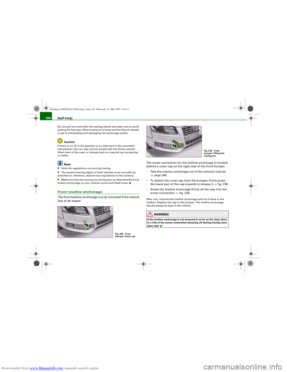 AUDI S5 2008 8T / 1.G Owners Manual Downloaded from www.Manualslib.com manuals search engine Self-help 258Do not pull too hard with the towing vehicle and take care to avoid
jerking the towrope. When towing on a loose surface there is AUDI S5 2008 8T / 1.G Owners Manual Downloaded from www.Manualslib.com manuals search engine Self-help 258Do not pull too hard with the towing vehicle and take care to avoid
jerking the towrope. When towing on a loose surface there is