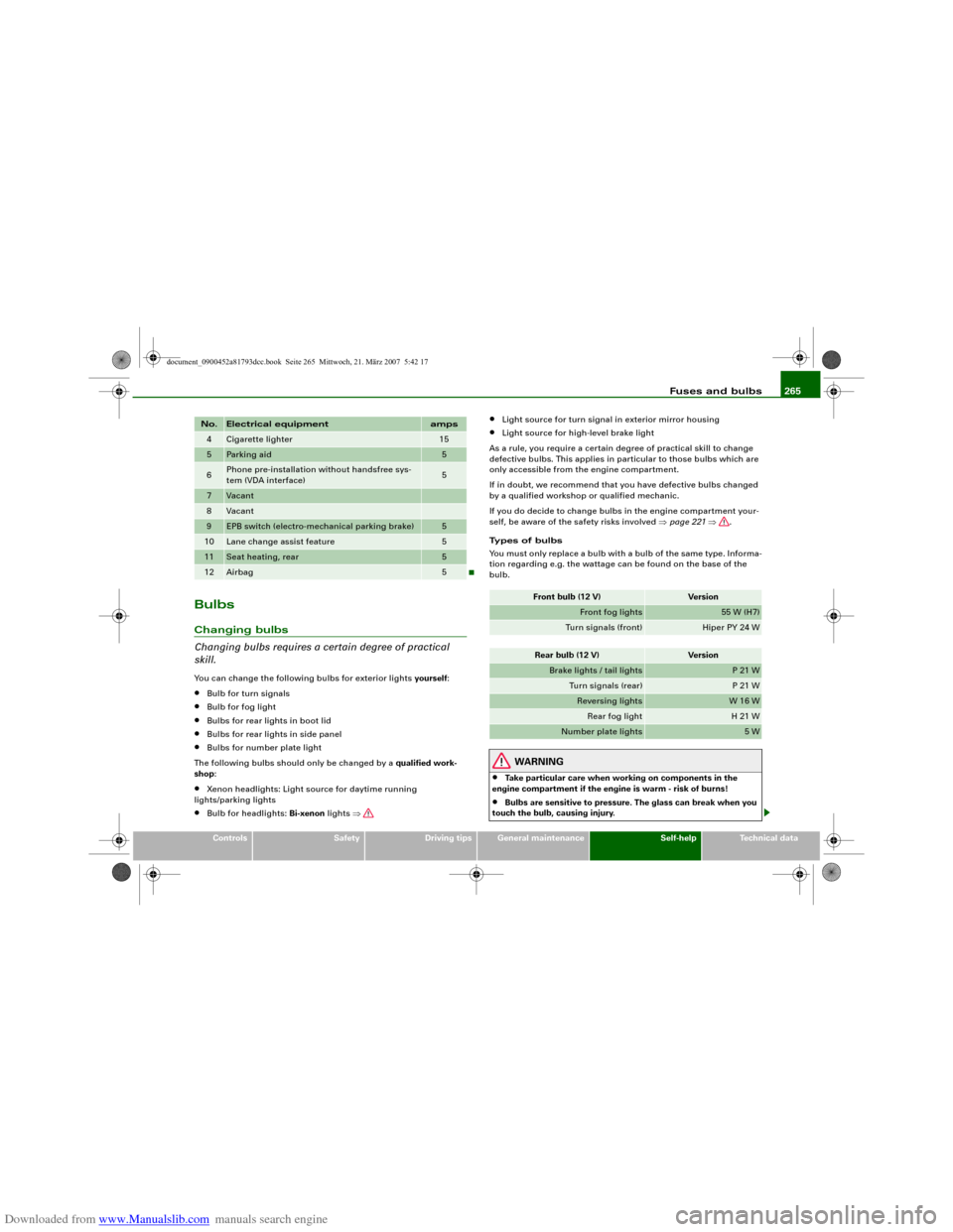 AUDI S5 2008 8T / 1.G Owners Manual Downloaded from www.Manualslib.com manuals search engine Fuses and bulbs265
Controls
Safety
Driving tips
General maintenance
Self-help
Technical data
BulbsChanging bulbs
Changing bulbs requires a cert