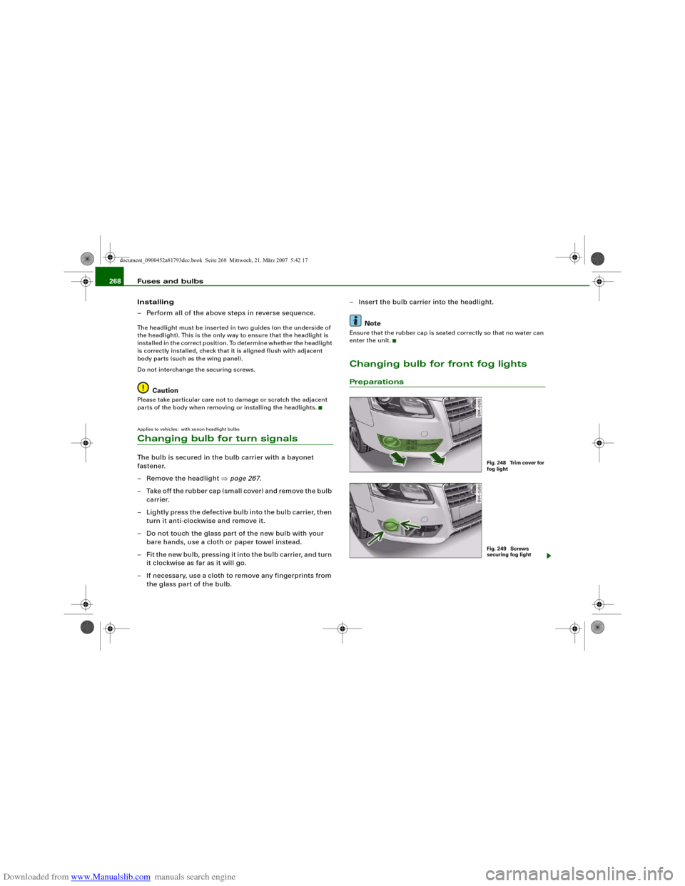 AUDI S5 2008 8T / 1.G Owners Manual Downloaded from www.Manualslib.com manuals search engine Fuses and bulbs 268
Installing
– Perform all of the above steps in reverse sequence.The headlight must be inserted in two guides (on the unde AUDI S5 2008 8T / 1.G Owners Manual Downloaded from www.Manualslib.com manuals search engine Fuses and bulbs 268
Installing
– Perform all of the above steps in reverse sequence.The headlight must be inserted in two guides (on the unde