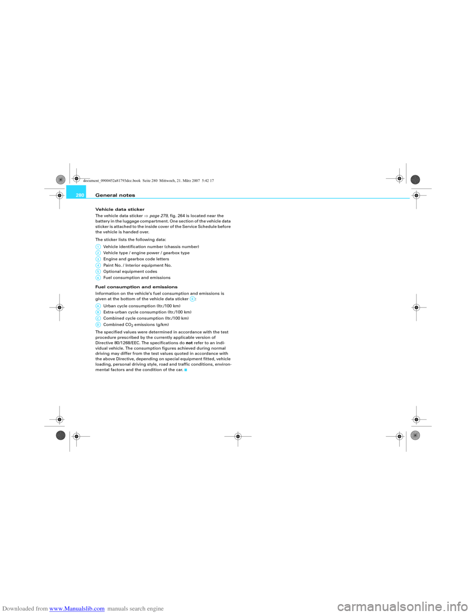 AUDI S5 2008 8T / 1.G Owners Manual Downloaded from www.Manualslib.com manuals search engine General notes 280Vehicle data sticker
The vehicle data sticker ⇒page 279, fig. 264 is located near the 
battery in the luggage compartment. O