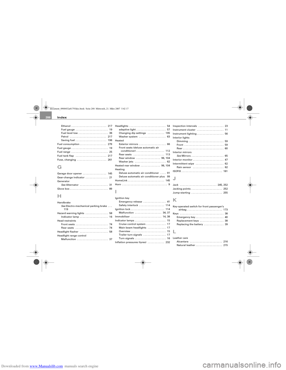 AUDI S5 2008 8T / 1.G Owners Manual Downloaded from www.Manualslib.com manuals search engine Index 288
Ethanol . . . . . . . . . . . . . . . . . . . . . . . . .  217
Fuel gauge . . . . . . . . . . . . . . . . . . . . . . .  19
Fuel leve