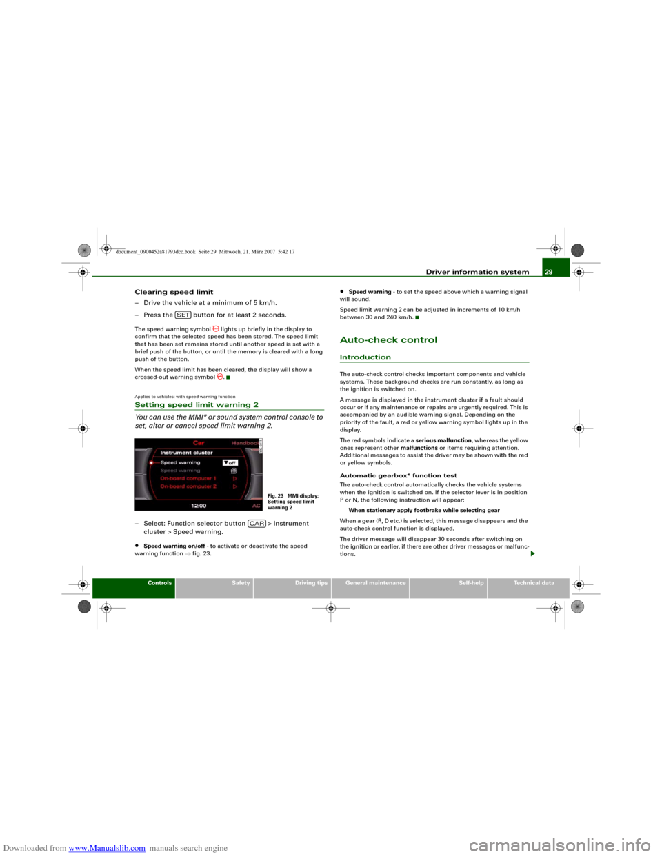 AUDI S5 2008 8T / 1.G Owners Manual Downloaded from www.Manualslib.com manuals search engine Driver information system29
Controls
Safety
Driving tips
General maintenance
Self-help
Technical data
Clearing speed limit
– Drive the vehicl