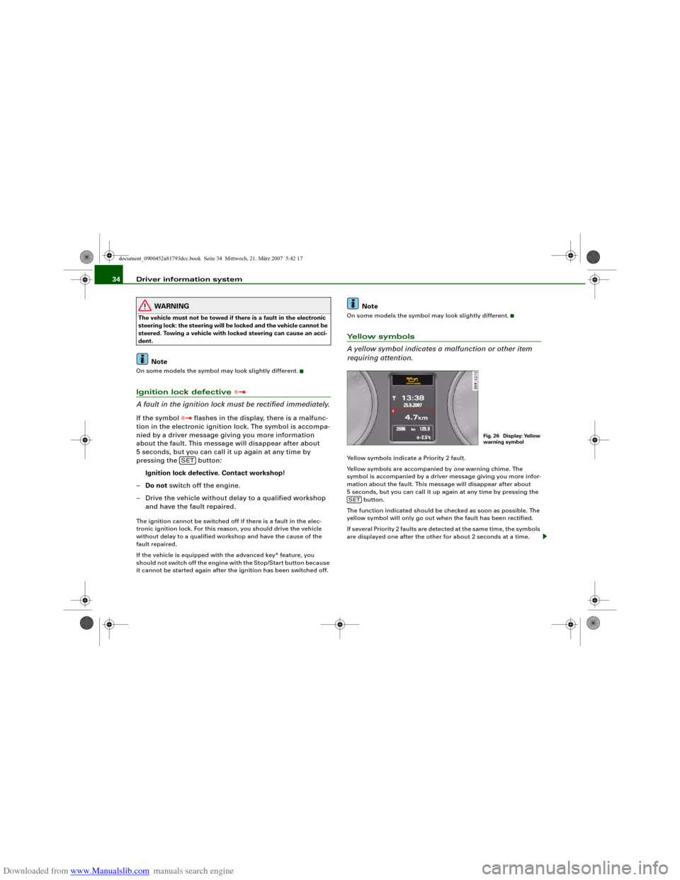 AUDI S5 2008 8T / 1.G Owners Guide Downloaded from www.Manualslib.com manuals search engine Driver information system 34
WARNING
The vehicle must not be towed if there is a fault in the electronic
steering lock: the steering will be l AUDI S5 2008 8T / 1.G Owners Guide Downloaded from www.Manualslib.com manuals search engine Driver information system 34
WARNING
The vehicle must not be towed if there is a fault in the electronic
steering lock: the steering will be l