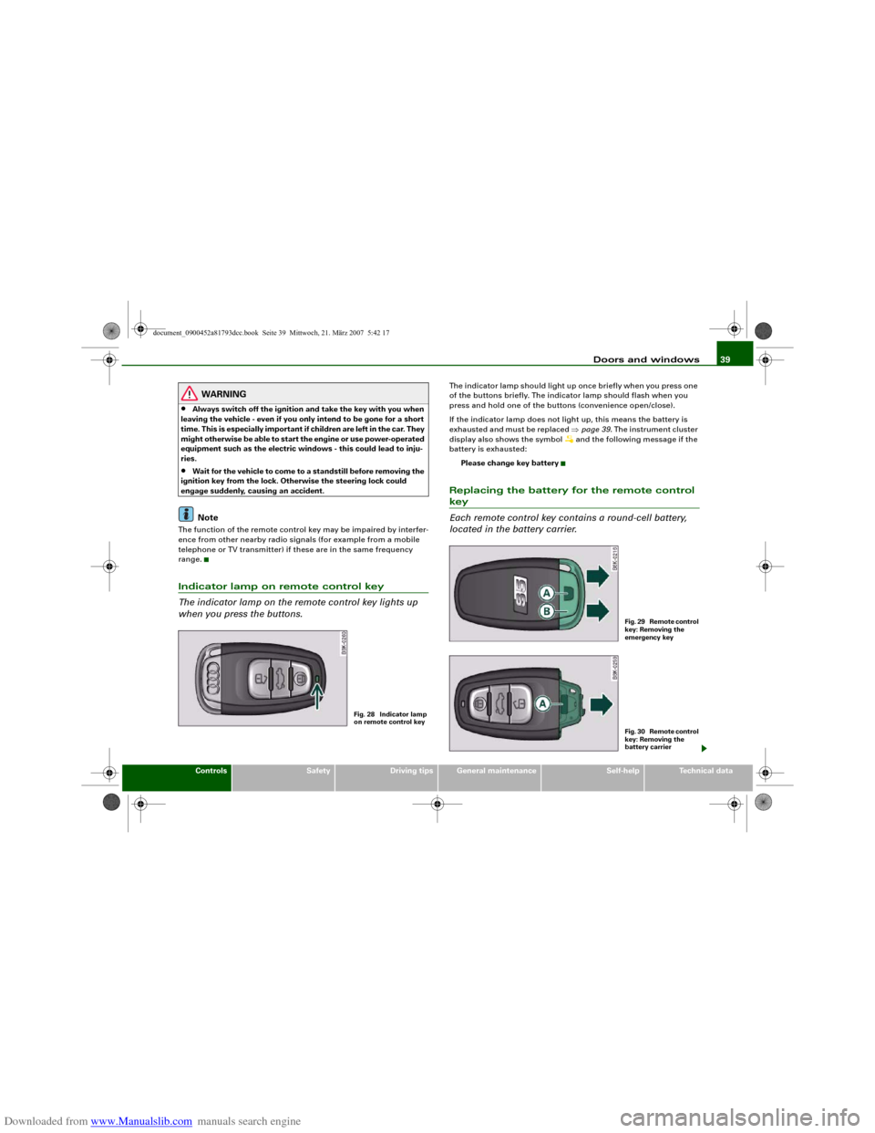 AUDI S5 2008 8T / 1.G Service Manual Downloaded from www.Manualslib.com manuals search engine Doors and windows39
Controls
Safety
Driving tips
General maintenance
Self-help
Technical data
WARNING
•
Always switch off the ignition and ta AUDI S5 2008 8T / 1.G Service Manual Downloaded from www.Manualslib.com manuals search engine Doors and windows39
Controls
Safety
Driving tips
General maintenance
Self-help
Technical data
WARNING
•
Always switch off the ignition and ta
