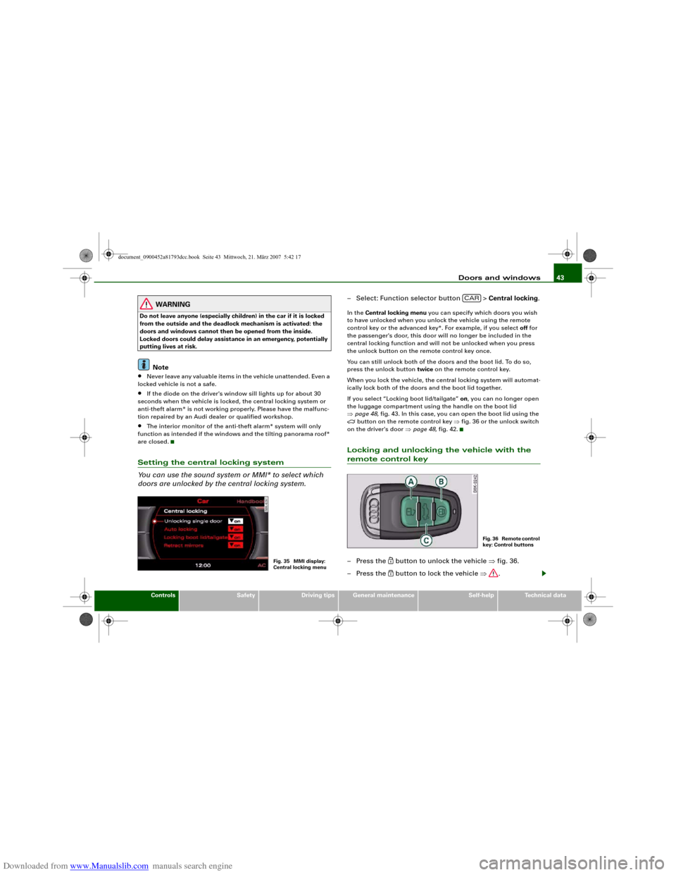 AUDI S5 2008 8T / 1.G Service Manual Downloaded from www.Manualslib.com manuals search engine Doors and windows43
Controls
Safety
Driving tips
General maintenance
Self-help
Technical data
WARNING
Do not leave anyone (especially children) AUDI S5 2008 8T / 1.G Service Manual Downloaded from www.Manualslib.com manuals search engine Doors and windows43
Controls
Safety
Driving tips
General maintenance
Self-help
Technical data
WARNING
Do not leave anyone (especially children)