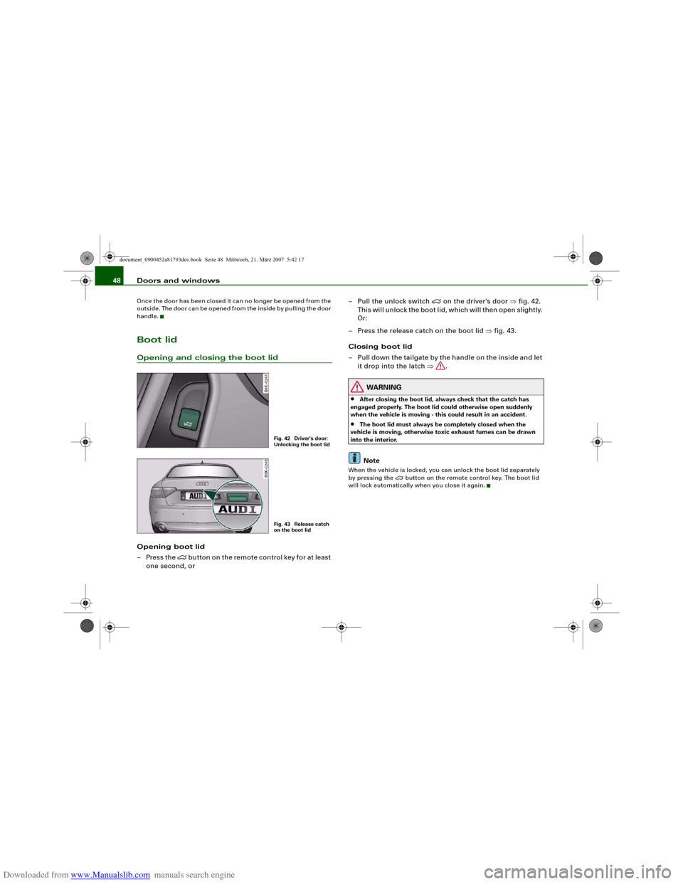 AUDI S5 2008 8T / 1.G Service Manual Downloaded from www.Manualslib.com manuals search engine Doors and windows 48Once the door has been closed it can no longer be opened from the
outside. The door can be opened from the inside by pulli AUDI S5 2008 8T / 1.G Service Manual Downloaded from www.Manualslib.com manuals search engine Doors and windows 48Once the door has been closed it can no longer be opened from the
outside. The door can be opened from the inside by pulli