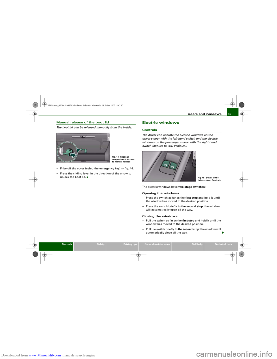 AUDI S5 2008 8T / 1.G Owners Manual Downloaded from www.Manualslib.com manuals search engine Doors and windows49
Controls
Safety
Driving tips
General maintenance
Self-help
Technical data
Manual release of the boot lid
The boot lid can b