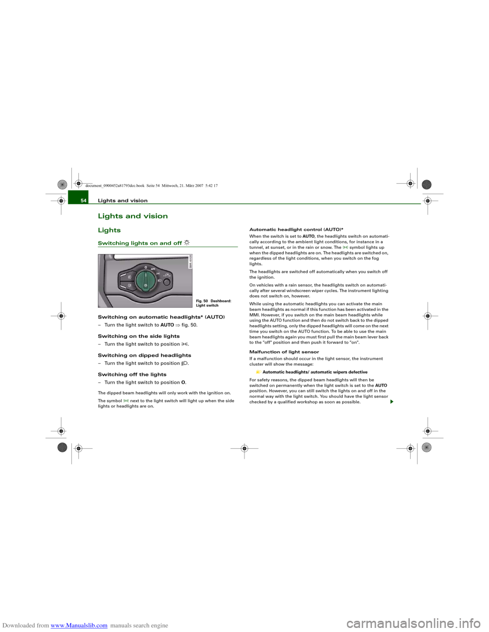 AUDI S5 2008 8T / 1.G Workshop Manual Downloaded from www.Manualslib.com manuals search engine Lights and vision 54Lights and visionLightsSwitching lights on and off 

Switching on automatic headlights* (AUTO)
– Turn the light switch