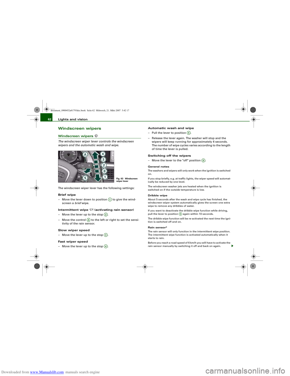AUDI S5 2008 8T / 1.G Repair Manual Downloaded from www.Manualslib.com manuals search engine Lights and vision 62Windscreen wipersWindscreen wipers 

The windscreen wiper lever controls the windscreen 
wipers and the automatic wash a
