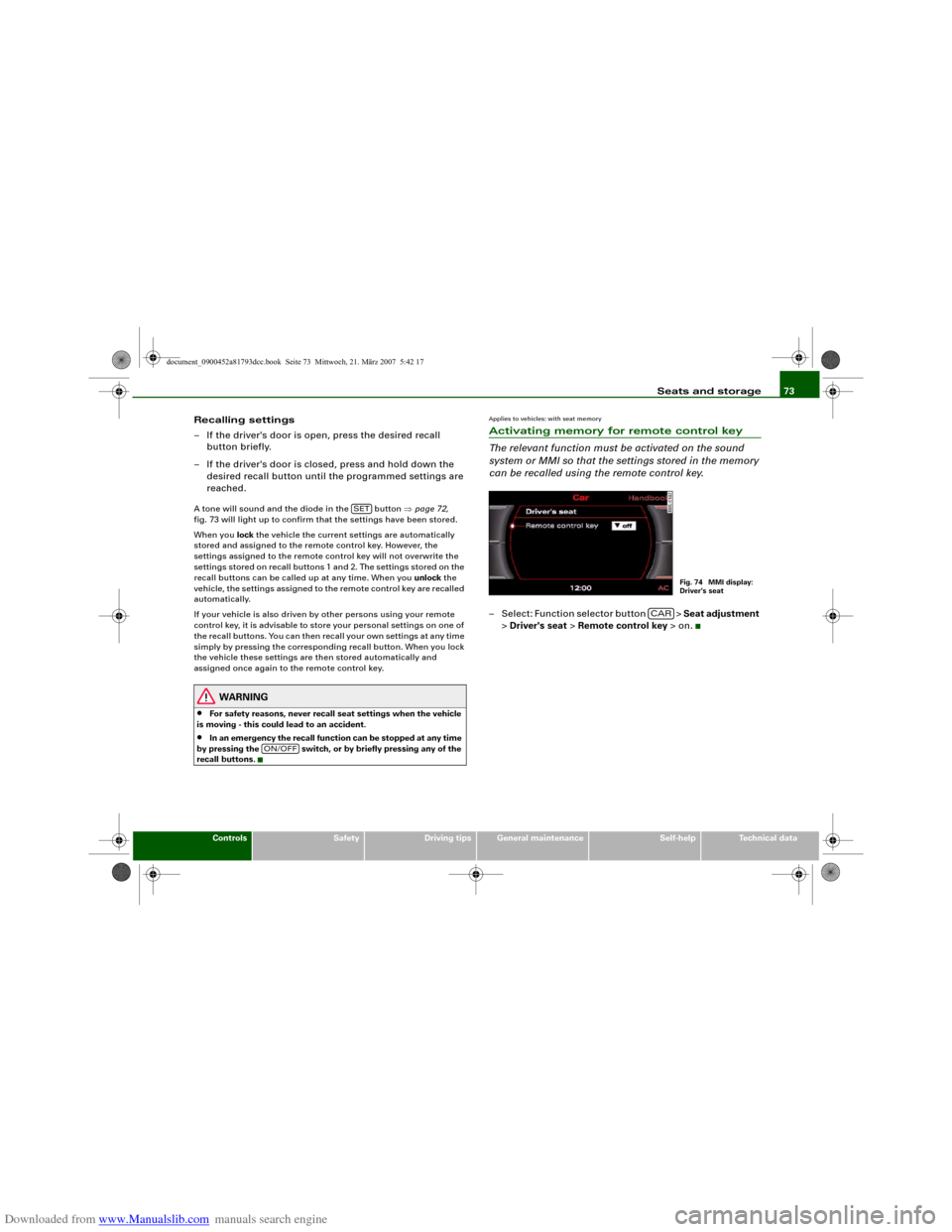 AUDI S5 2008 8T / 1.G User Guide Downloaded from www.Manualslib.com manuals search engine Seats and storage73
Controls
Safety
Driving tips
General maintenance
Self-help
Technical data
Recalling settings
– If the drivers door is op