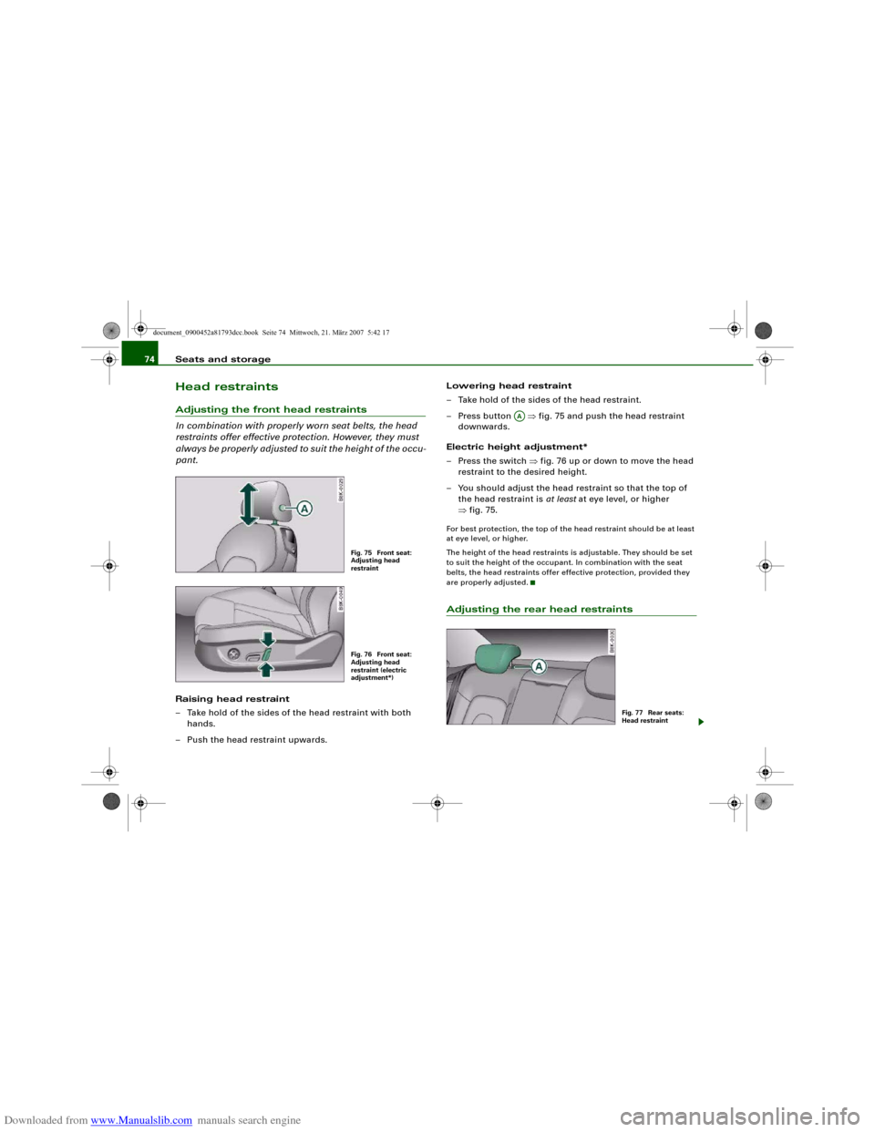 AUDI S5 2008 8T / 1.G Manual PDF Downloaded from www.Manualslib.com manuals search engine Seats and storage 74Head restraintsAdjusting the front head restraints
In combination with properly worn seat belts, the head 
restraints offer