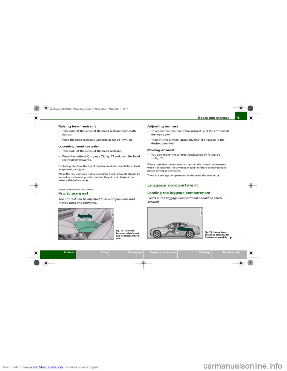 AUDI S5 2008 8T / 1.G Manual PDF Downloaded from www.Manualslib.com manuals search engine Seats and storage75
Controls
Safety
Driving tips
General maintenance
Self-help
Technical data
Raising head restraint
– Take hold of the sides
