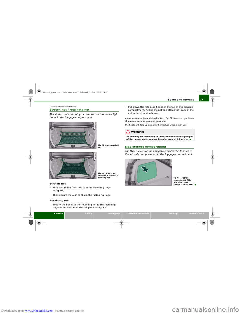 AUDI S5 2008 8T / 1.G Manual PDF Downloaded from www.Manualslib.com manuals search engine Seats and storage77
Controls
Safety
Driving tips
General maintenance
Self-help
Technical data
Applies to vehicles: with stretch netStretch net 