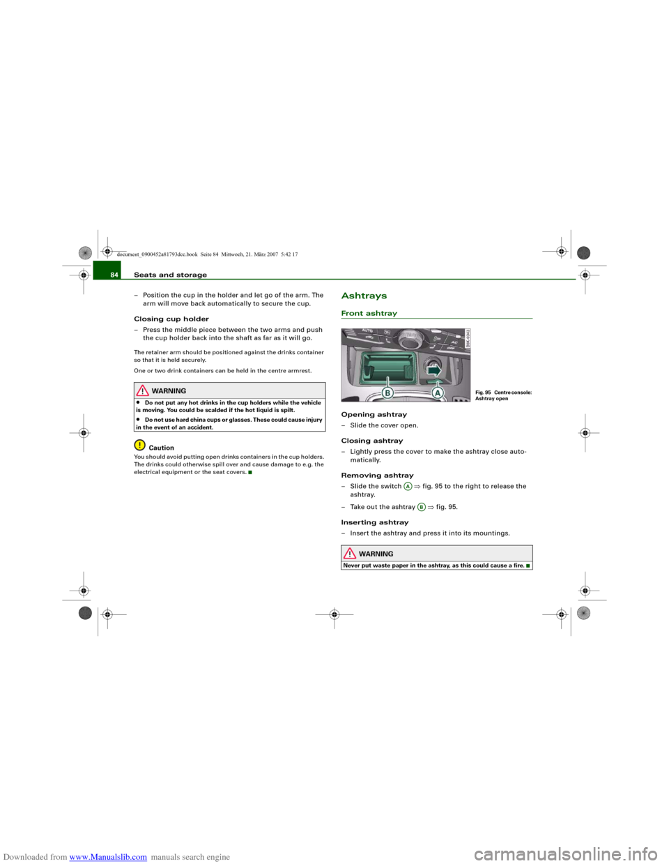 AUDI S5 2008 8T / 1.G Manual Online Downloaded from www.Manualslib.com manuals search engine Seats and storage 84
– Position the cup in the holder and let go of the arm. The 
arm will move back automatically to secure the cup.
Closing