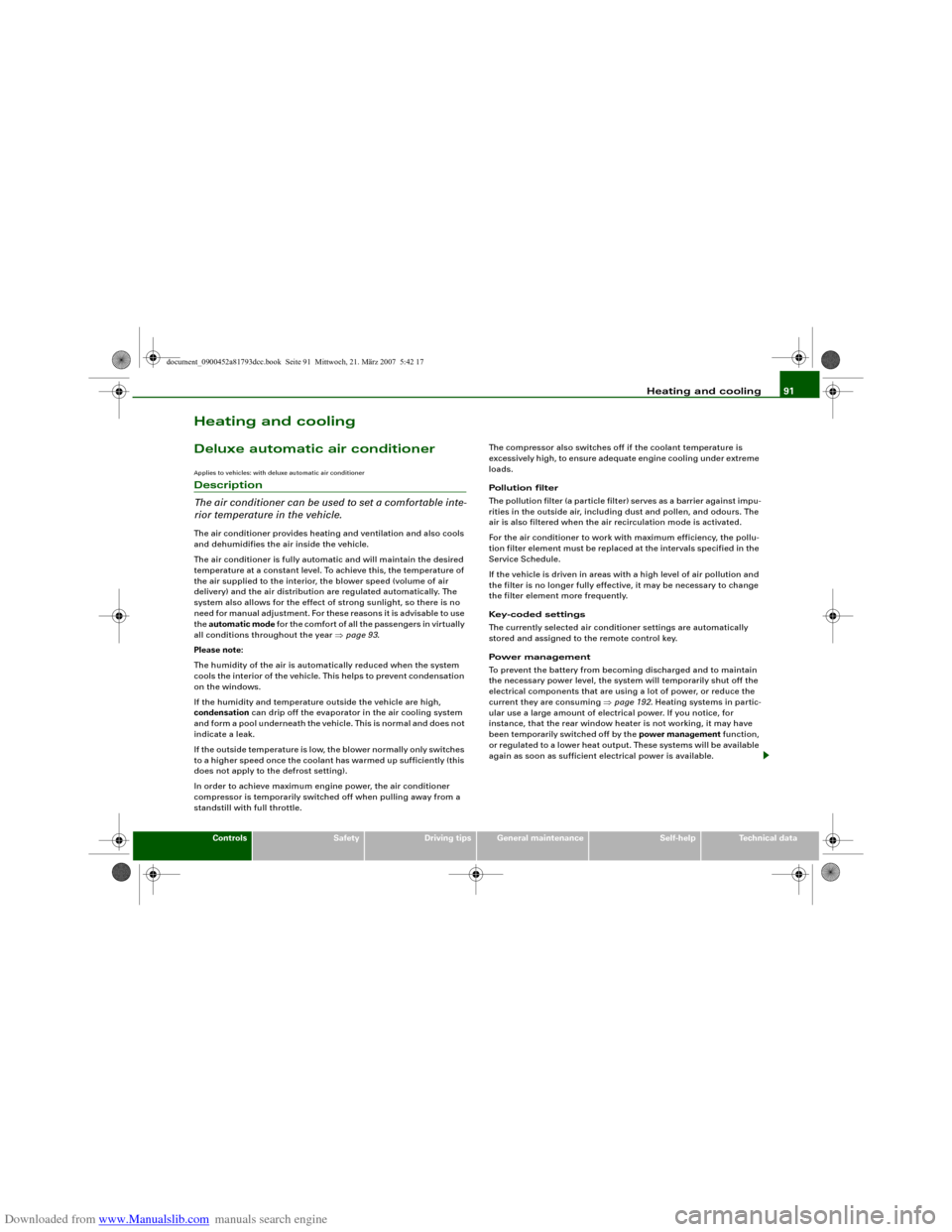 AUDI S5 2008 8T / 1.G User Guide Downloaded from www.Manualslib.com manuals search engine Heating and cooling91
Controls
Safety
Driving tips
General maintenance
Self-help
Technical data
Heating and coolingDeluxe automatic air conditi