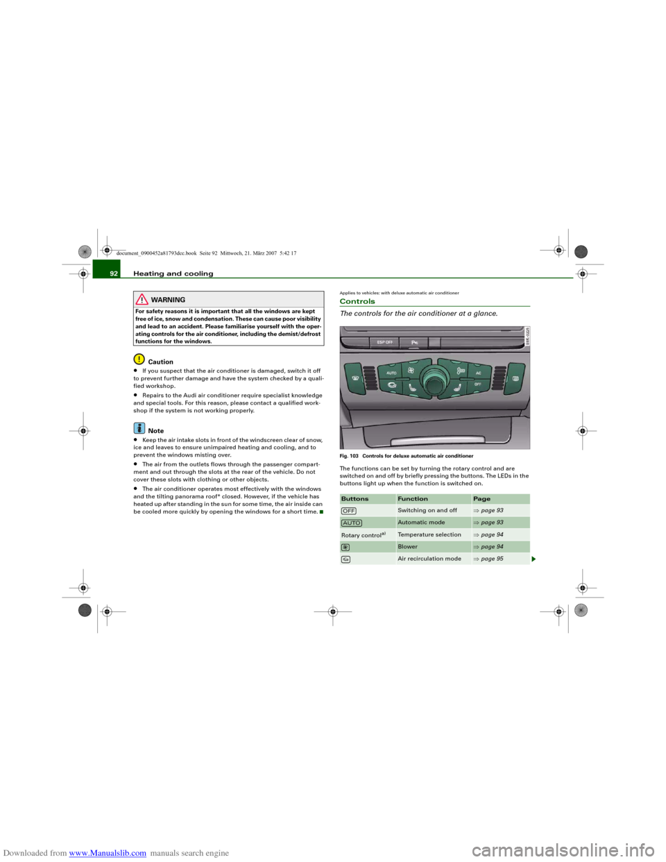 AUDI S5 2008 8T / 1.G Owners Manual Downloaded from www.Manualslib.com manuals search engine Heating and cooling 92
WARNING
For safety reasons it is important that all the windows are kept
free of ice, snow and condensation. These can AUDI S5 2008 8T / 1.G Owners Manual Downloaded from www.Manualslib.com manuals search engine Heating and cooling 92
WARNING
For safety reasons it is important that all the windows are kept
free of ice, snow and condensation. These can