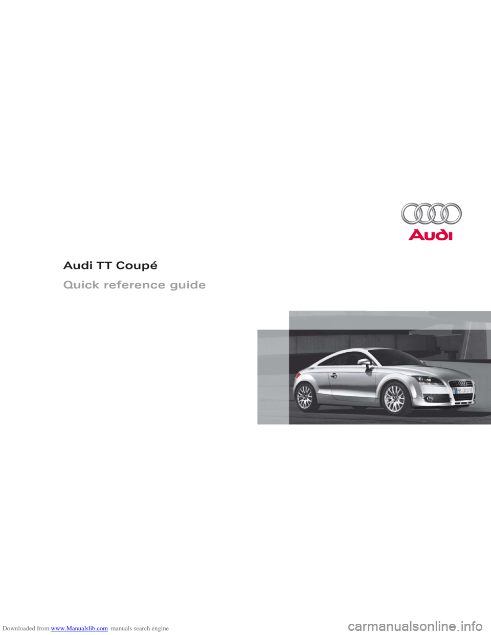 AUDI TT 2010 8J / 2.G Quick Reference Guide Downloaded from www.Manualslib.com manuals search engine Audi TT Coupé
Quick reference guide  