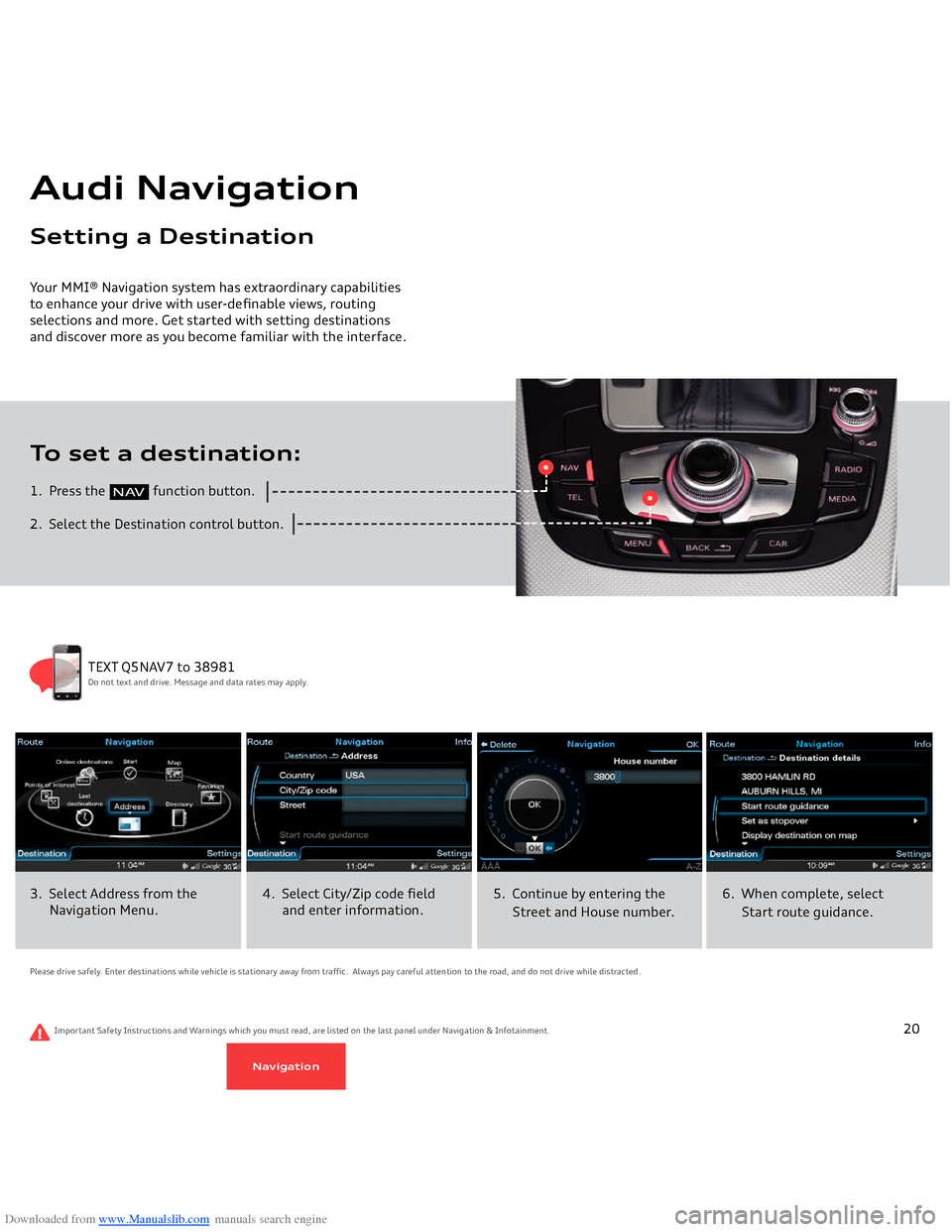 AUDI Q5 2014 8R / 1.G Getting To Know Downloaded from www.Manualslib.com manuals search engine 1. Press the
function button.
2. Select the Destination control button.To set a destination:Your MMI® Navigation system has e AUDI Q5 2014 8R / 1.G Getting To Know Downloaded from www.Manualslib.com manuals search engine 1. Press the
function button.
2. Select the Destination control button.To set a destination:Your MMI® Navigation system has e