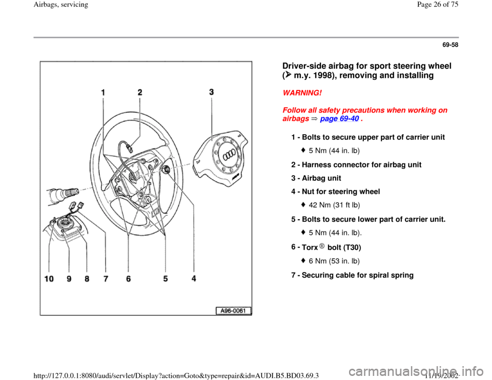 AUDI A4 1999 B5 / 1.G Airbag Service Workshop Manual 69-58
 
  
Driver-side airbag for sport steering wheel 
(  m.y. 1998), removing and installing
 
WARNING! 
Follow all safety precautions when working on 
airbags  page 69
-40
 . 
1 - 
Bolts to secure 
