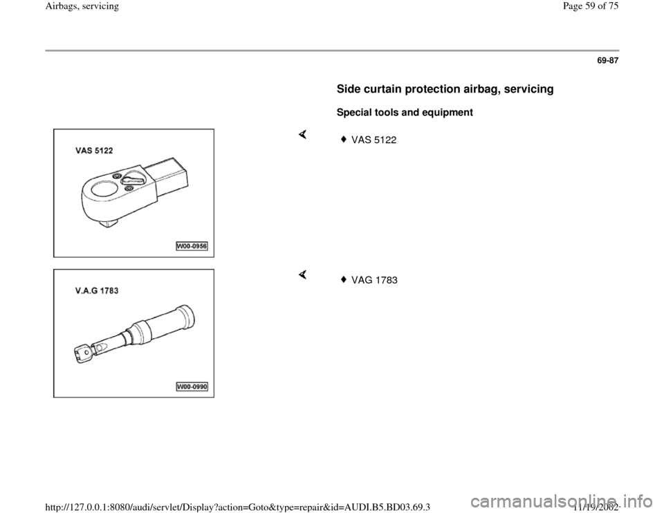 AUDI A4 1995 B5 / 1.G Airbag Service Repair Manual 69-87
      
Side curtain protection airbag, servicing
 
     
Special tools and equipment  
    
VAS 5122 
    
VAG 1783 
Pa
ge 59 of 75 Airba
gs, servicin
g
11/19/2002 htt
p://127.0.0.1:8080/audi/se