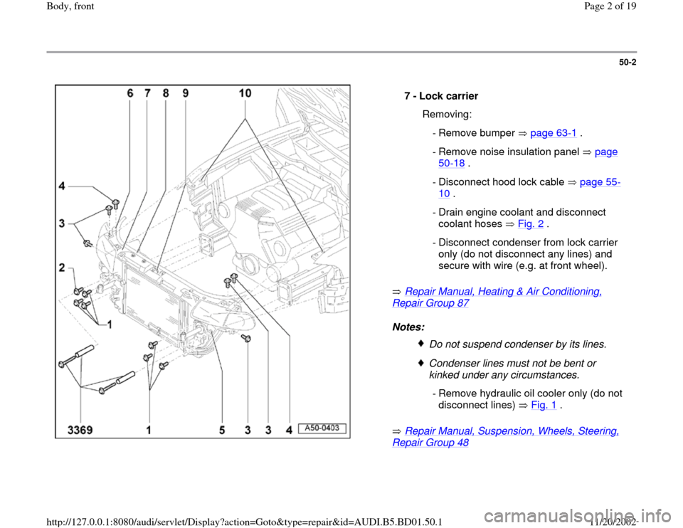 AUDI A4 1995 B5 / 1.G Front End Workshop Manual 50-2
 
  
 Repair Manual, Heating & Air Conditioning, 
Repair Group 87
   
Notes: 
 Repair Manual, Suspension, Wheels, Steering, 
Repair Group 48
    7 - 
Lock carrier 
  Removing:
 - Remove bumper  p