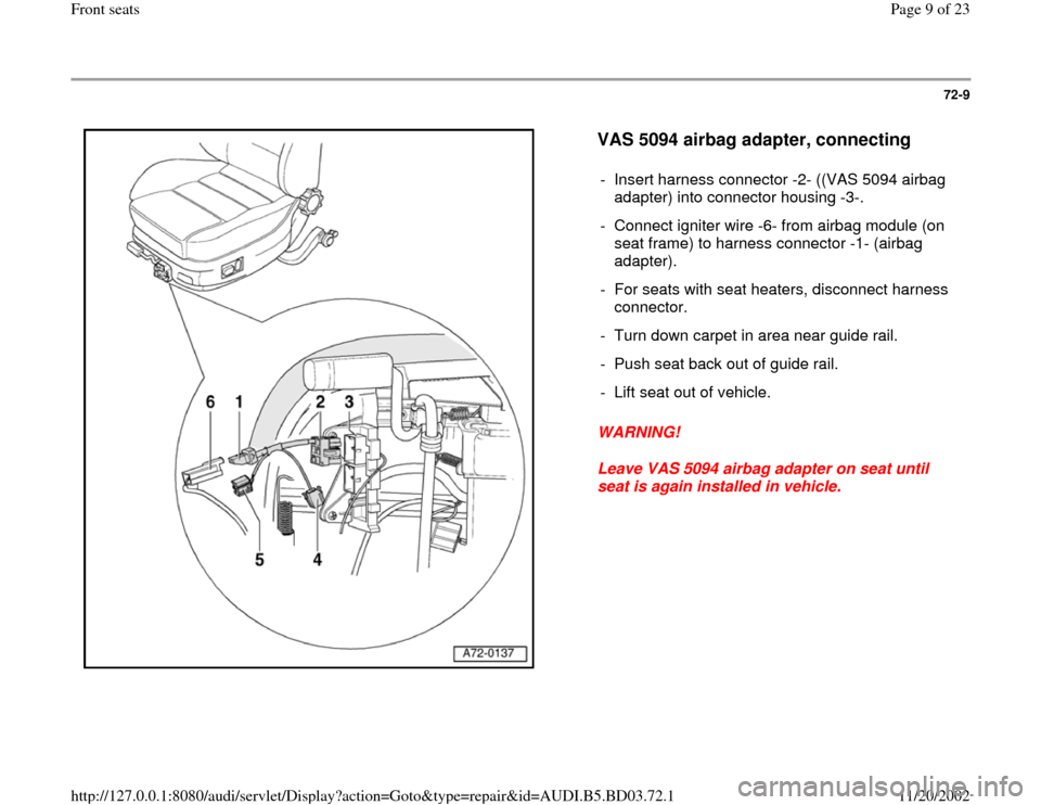 AUDI A4 2000 B5 / 1.G Front Seats Workshop Manual 72-9
 
  
VAS 5094 airbag adapter, connecting
 
WARNING! 
Leave VAS 5094 airbag adapter on seat until 
seat is again installed in vehicle.  -  Insert harness connector -2- ((VAS 5094 airbag 
adapter) 