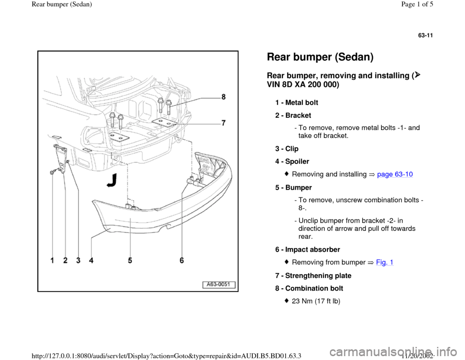 AUDI A4 1995 B5 / 1.G Rear Bumper Workshop Manual 63-11
 
  
Rear bumper (Sedan) Rear bumper, removing and installing (  
VIN 8D XA 200 000)
 
1 - 
Metal bolt 
2 - 
Bracket 
 - To remove, remove metal bolts -1- and 
take off bracket. 
3 - 
Clip 
4 - 