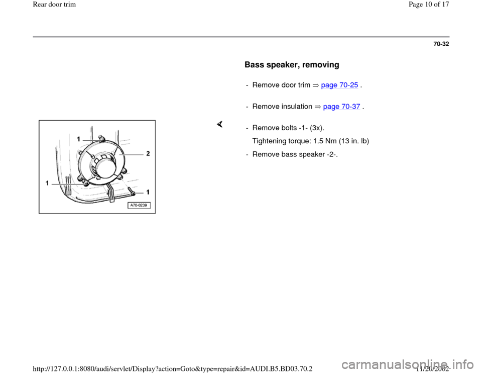 AUDI A4 1995 B5 / 1.G Rear Door Trim Workshop Manual 70-32
      
Bass speaker, removing
 
     
-  Remove door trim   page 70
-25
 .
     
- Remove insulation   page 70
-37
 .
    
-  Remove bolts -1- (3x).
   Tightening torque: 1.5 Nm (13 in. lb)
-  R