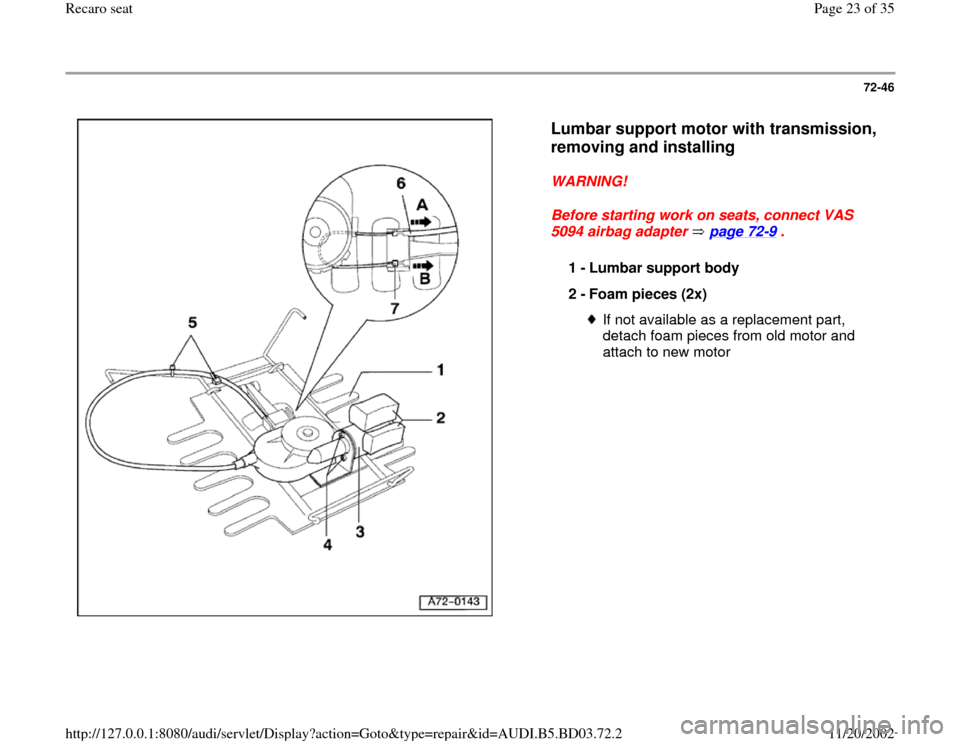 AUDI A4 1995 B5 / 1.G Recaro Seats Owners Manual 72-46
 
  
Lumbar support motor with transmission, 
removing and installing
 
WARNING! 
Before starting work on seats, connect VAS 
5094 airbag adapter   page 72
-9 . 
1 - 
Lumbar support body 
2 - 
F