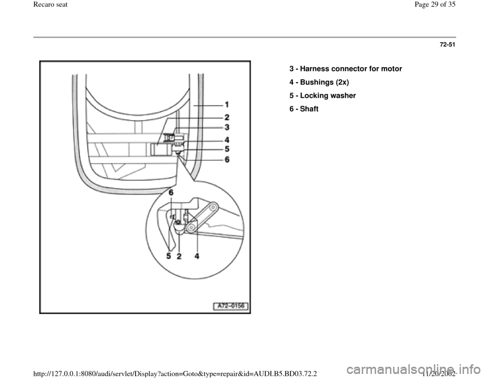 AUDI A4 1997 B5 / 1.G Recaro Seats Workshop Manual 72-51
 
  
3 - 
Harness connector for motor 
4 - 
Bushings (2x) 
5 - 
Locking washer 
6 - 
Shaft 
Pa
ge 29 of 35 Recaro seat11/20/2002 htt
p://127.0.0.1:8080/audi/servlet/Dis
play?action=Goto&t
yp
e=r