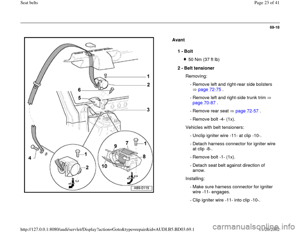 AUDI A4 1995 B5 / 1.G Seatbelts Workshop Manual 69-18
 
  
Avant  
1 - 
Bolt 
50 Nm (37 ft lb)
2 - 
Belt tensioner 
  Removing:
 - Remove left and right-rear side bolsters 
 page 72
-75
 . 
 - Remove left and right-side trunk trim   
page 70
-87
 .