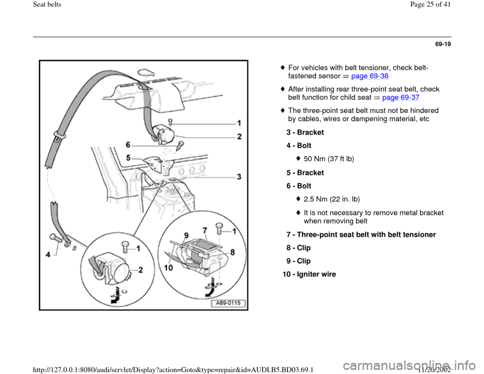 AUDI A4 1995 B5 / 1.G Seatbelts Owners Manual 69-19
 
  
 
For vehicles with belt tensioner, check belt-
fastened sensor   page 69
-38
 
 After installing rear three-point seat belt, check 
belt function for child seat   page 69
-37
 
 The three-