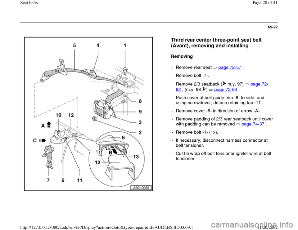 AUDI A4 2000 B5 / 1.G Seatbelts Owners Manual 69-22
 
  
Third rear center three-point seat belt 
(Avant), removing and installing
 
Removing  
- Remove rear seat   page 72
-57
 .
-  Remove bolt -7-.
- 
Remove 2/3 seatback (  m.y. 97)   page 72
-