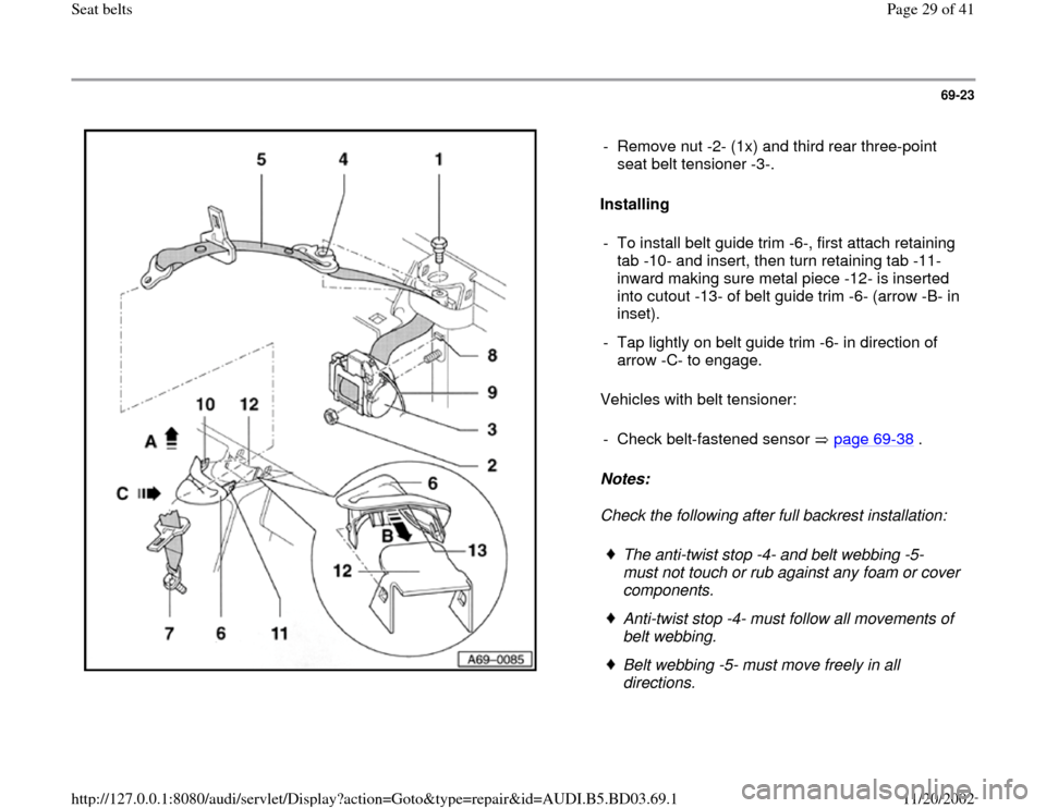 AUDI A4 1995 B5 / 1.G Seatbelts Owners Manual 69-23
 
  
Installing  
Vehicles with belt tensioner:  
Notes:  
Check the following after full backrest installation:  -  Remove nut -2- (1x) and third rear three-point 
seat belt tensioner -3-. 
-  