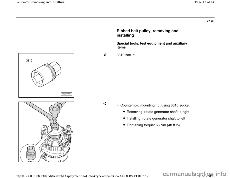 AUDI A4 1996 B5 / 1.G Generator User Guide 27-38
      
Ribbed belt pulley, removing and 
installing
 
     
Special tools, test equipment and auxiliary 
items  
    
3310 socket  
    
-  Counterhold mounting nut using 3310 socket.
 
Removing