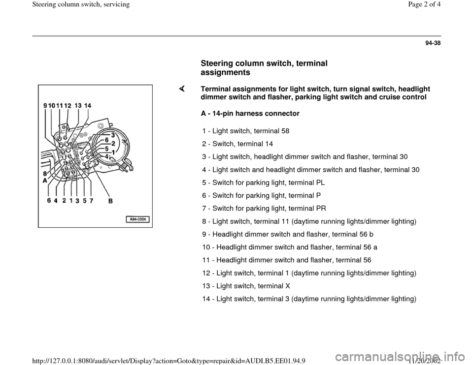 AUDI A4 1995 B5 / 1.G Steering Column Switch Workshop Manual 94-38
      
Steering column switch, terminal 
assignments
 
    
Terminal assignments for light switch, turn signal switch, headlight 
dimmer switch and flasher, parking light switch and cruise contr