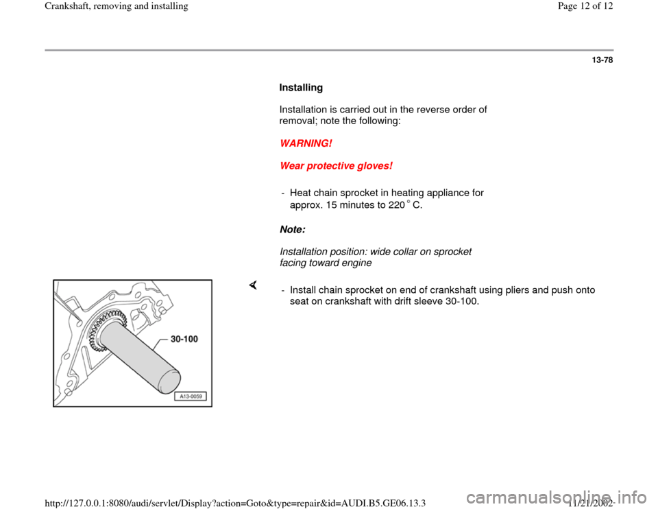 AUDI A4 1995 B5 / 1.G AWM Engine Crankshaft Remove And Install User Guide 13-78
      
Installing  
      Installation is carried out in the reverse order of 
removal; note the following:  
     
WARNING!  
     
Wear protective gloves! 
     
-  Heat chain sprocket in heat