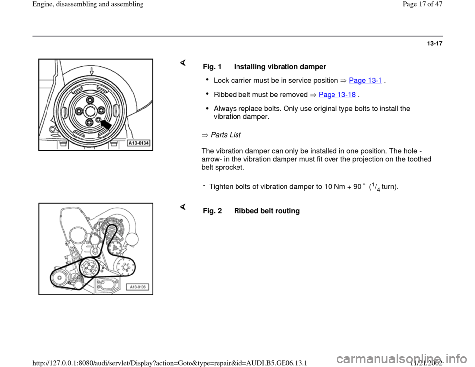 AUDI A4 1996 B5 / 1.G AWM Engine Assembly User Guide 13-17
 
    
 Parts List   
The vibration damper can only be installed in one position. The hole -
arrow- in the vibration damper must fit over the projection on the toothed 
belt sprocket.  Fig. 1  I