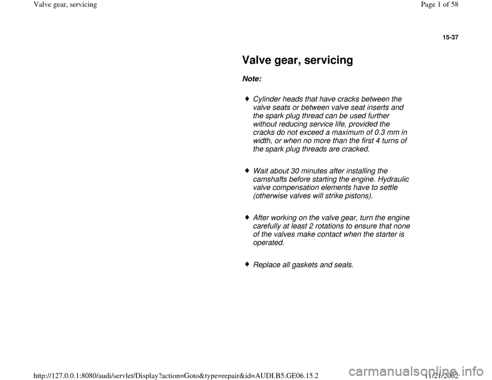 AUDI A4 1995 B5 / 1.G AWM Engine Valve Gear Service Workshop Manual 15-37
 
     
Valve gear, servicing 
     
Note:  
     
Cylinder heads that have cracks between the 
valve seats or between valve seat inserts and 
the spark plug thread can be used further 
without 