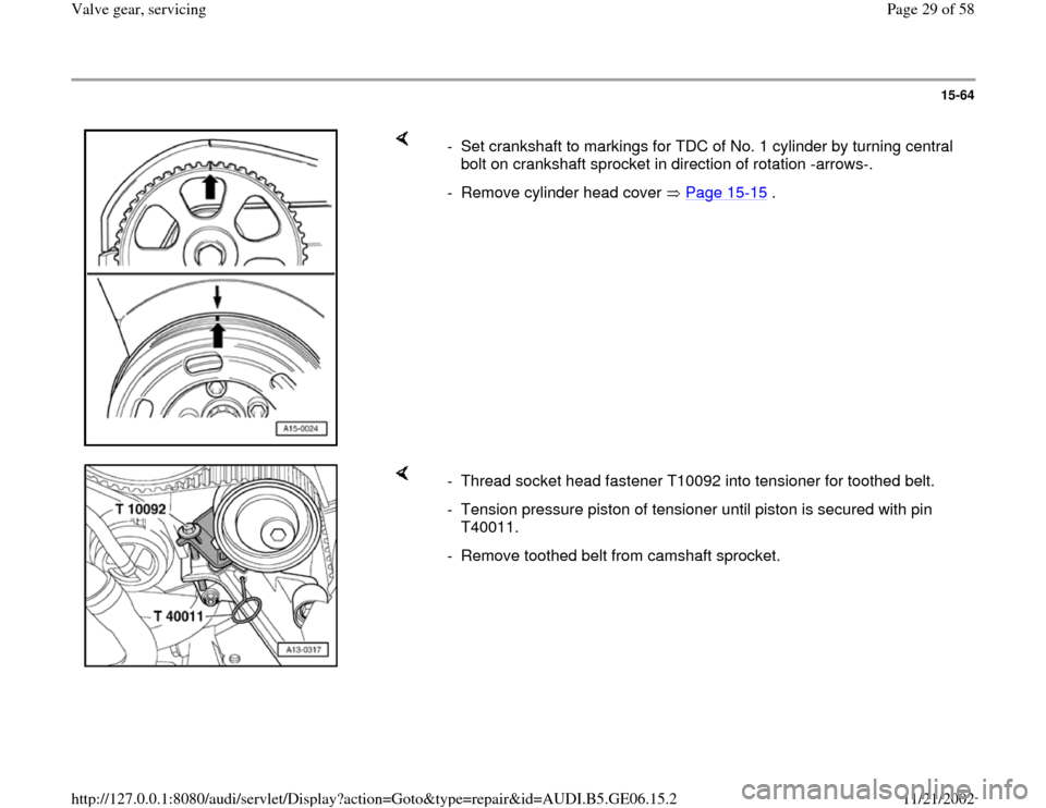 AUDI A4 1998 B5 / 1.G AWM Engine Valve Gear Service Owners Manual 15-64
 
    
-  Set crankshaft to markings for TDC of No. 1 cylinder by turning central 
bolt on crankshaft sprocket in direction of rotation -arrows-. 
-  Remove cylinder head cover   Page 15
-15
 .
