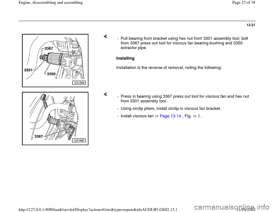 AUDI A4 1996 B5 / 1.G AEB ATW Engines Engine Assembly Owners Manual 13-21
 
    
Installing  
Installation is the reverse of removal, noting the following:  -  Pull bearing from bracket using hex nut from 3301 assembly tool, bolt 
from 3367 press out tool for viscous 