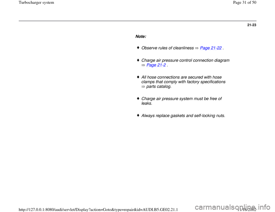 AUDI A6 1995 C5 / 2.G AEB ATW Engines Turbocharger System Workshop Manual 21-23
      
Note:  
     
Observe rules of cleanliness   Page 21
-22
 .
     
Charge air pressure control connection diagram 
 Page 21
-2 . 
     
All hose connections are secured with hose 
clamps t