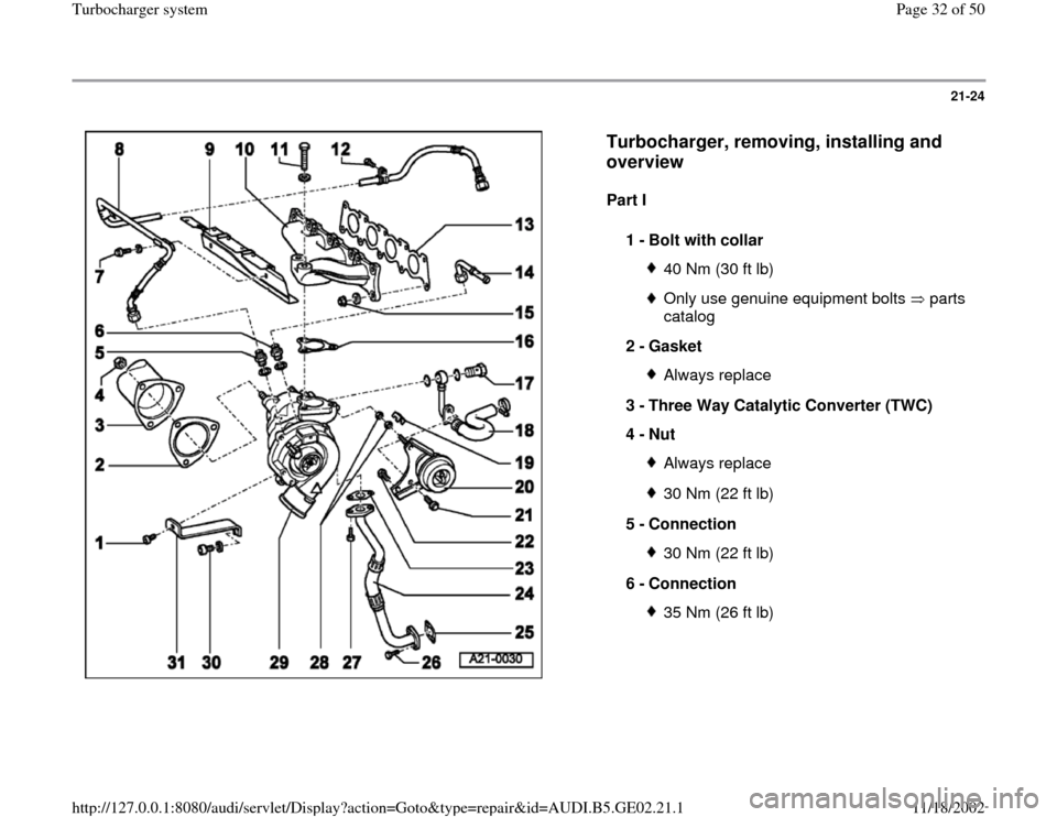 AUDI A4 1996 B5 / 1.G AEB ATW Engines Turbocharger System Owners Guide 21-24
 
  
Turbocharger, removing, installing and 
overview
 
Part I  
1 - 
Bolt with collar 
40 Nm (30 ft lb)Only use genuine equipment bolts   parts 
catalog 
2 - 
Gasket 
Always replace
3 - 
Three 