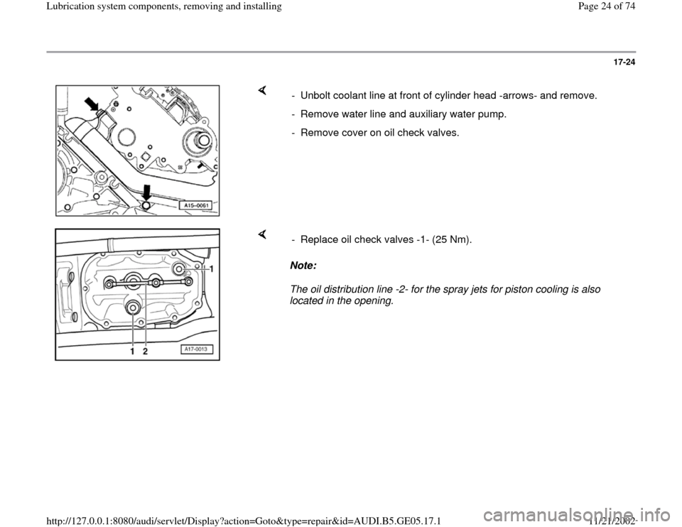 AUDI A4 1995 B5 / 1.G APB Engine Lubrication System Components Workshop Manual 17-24
 
    
-  Unbolt coolant line at front of cylinder head -arrows- and remove.
-  Remove water line and auxiliary water pump.
-  Remove cover on oil check valves.
    
Note:  
The oil distribution