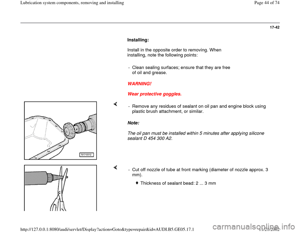 AUDI A4 2000 B5 / 1.G APB Engine Lubrication System Components Workshop Manual 17-42
      
Installing:  
      Install in the opposite order to removing. When 
installing, note the following points:   
     
-  Clean sealing surfaces; ensure that they are free 
of oil and greas